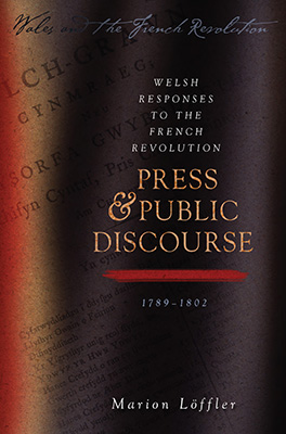 Welsh Responses to the French Revolution: Press and Public Discourse 1789-1802